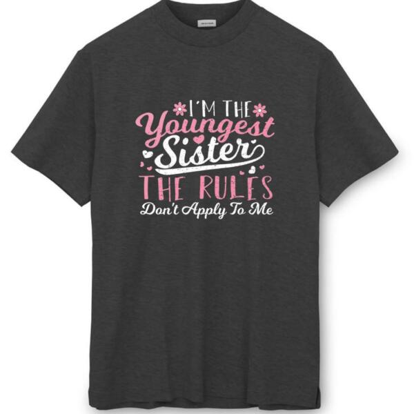 I'm The Youngest Sister The Rules Don't Apply To Me T-Shirt (8)