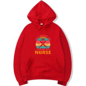 It's A Beautiful Day To Be A Nurse Hoodie (3)