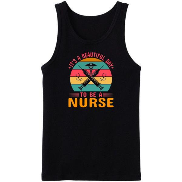 It's Beautiful Day To Be A Nurse Tanktop It's Beautiful Day To Be A Nurse Tanktop