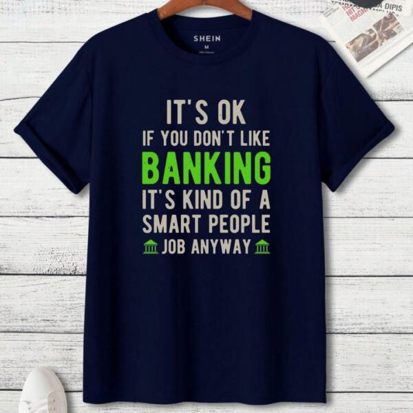 It's Okay If You Don't Like Banking T-Shirt (3)