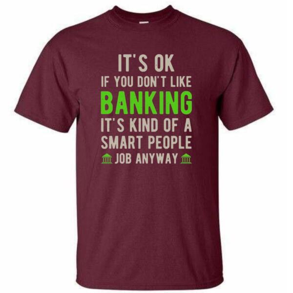 It's Okay If You Don't Like Banking T-Shirt (4)