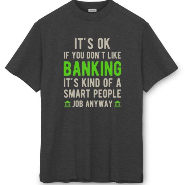 It's Okay If You Don't Like Banking T-Shirt (8)
