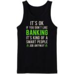 It's Okay If You Don't Like Banking Tanktop
