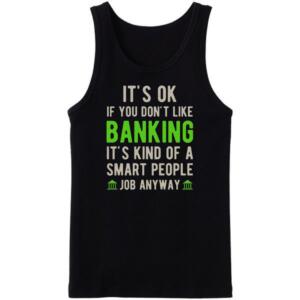 It's Okay If You Don't Like Banking Tanktop