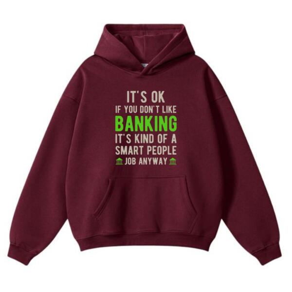 It's Okay if You Don't Like Banking Hoodie (2)