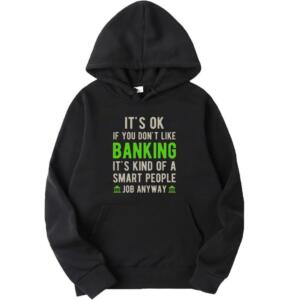 It's Okay if You Don't Like Banking Hoodie