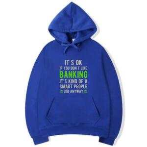 It's Okay if You Don't Like Banking Hoodie (5)