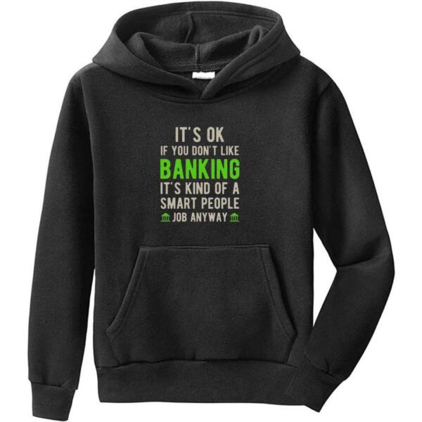 It's Okay if You Don't Like Banking Hoodie (6)
