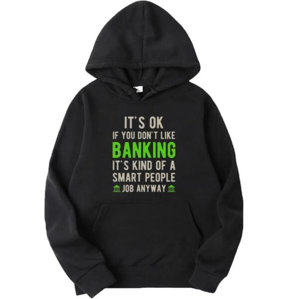 It's Okay if You Don't Like Banking Hoodie