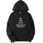 Keep Calm And Let The Bank Teller Handle It Hoodie
