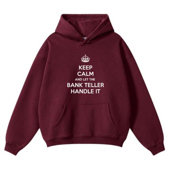 Keep Calm And Let The Bank Teller Handle It Hoodie (2)
