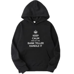 Keep Calm And Let The Bank Teller Handle It Hoodie