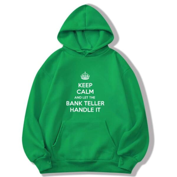 Keep Calm And Let The Bank Teller Handle It Hoodie (8)