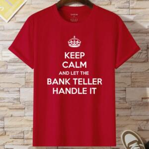 Keep Calm And Let The Bank Teller Handle It T-Shirt (2)