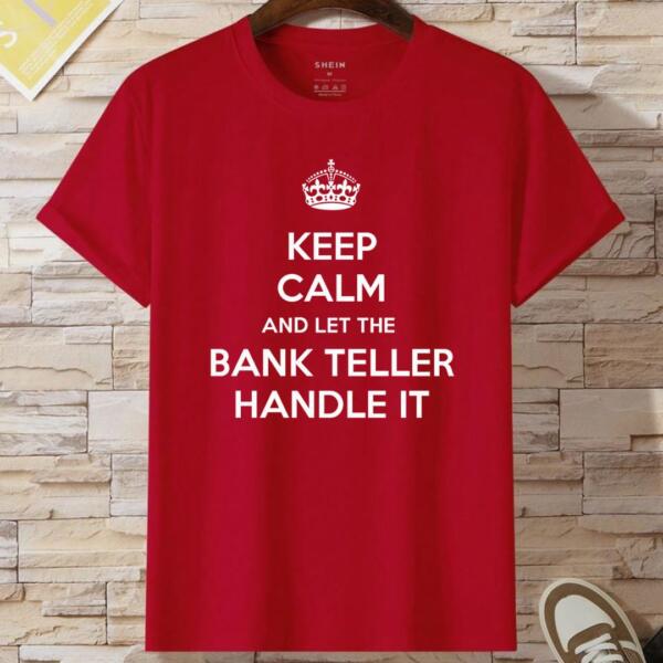Keep Calm And Let The Bank Teller Handle It T-Shirt (2)