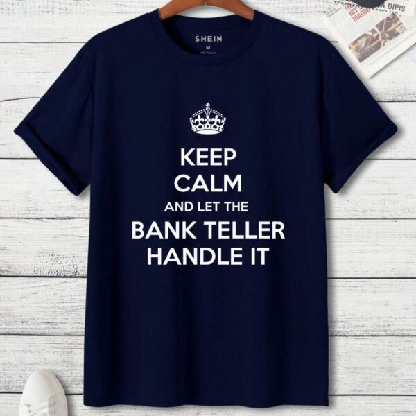 Keep Calm And Let The Bank Teller Handle It T-Shirt (3)