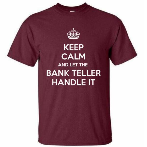 Keep Calm And Let The Bank Teller Handle It T-Shirt (4)