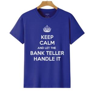 Keep Calm And Let The Bank Teller Handle It T-Shirt (6)
