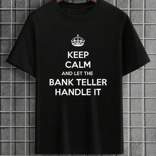 Keep Calm And Let The Bank Teller Handle It T-Shirt Keep Calm And Let The Bank Teller Handle It T-Shirt