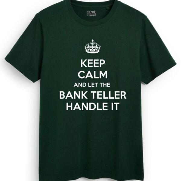 Keep Calm And Let The Bank Teller Handle It T-Shirt (7)
