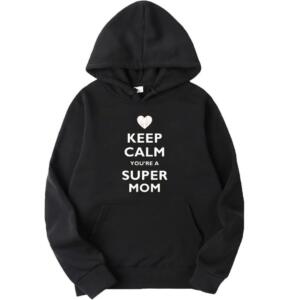 Keep Calm You're A Super Mom Hoodie