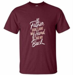 My Father Didn't Have Me Hand He Had My Back T-Shirt (4)