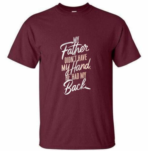 My Father Didn't Have Me Hand He Had My Back T-Shirt (4)