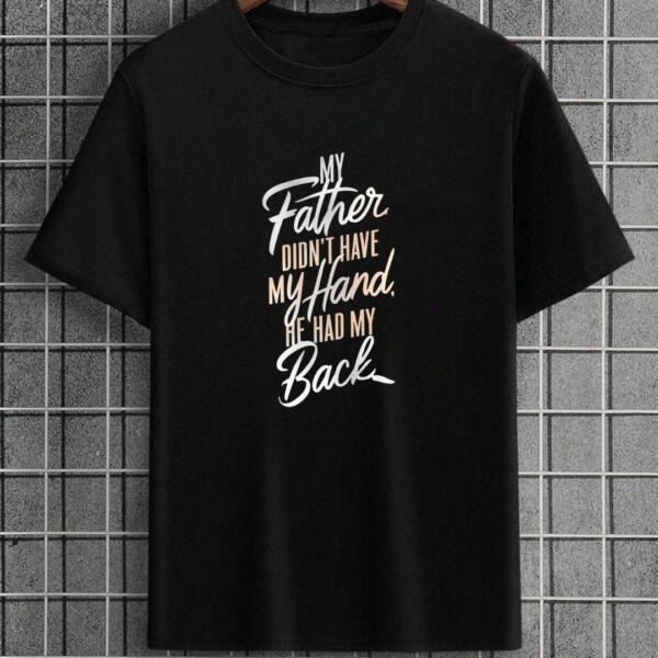 My Father Didn't Have Me Hand He Had My Back T-Shirt