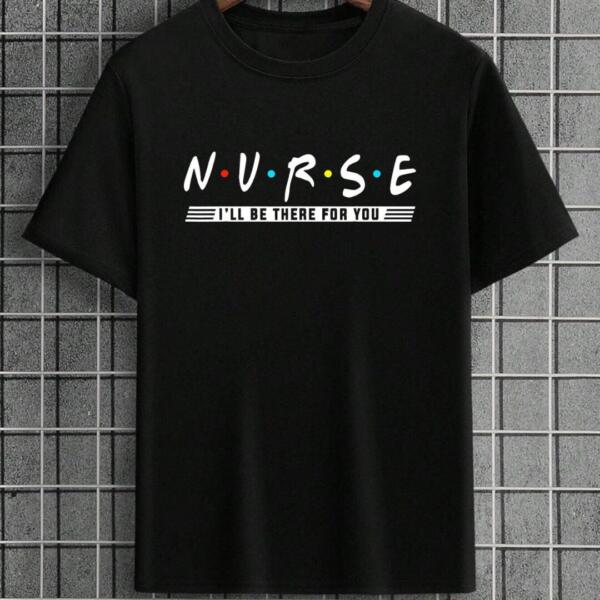 Nurse I'll Be There For You T-Shirt