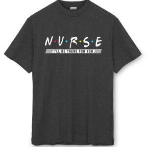 Nurse I'll Be There For You T-Shirt (8)
