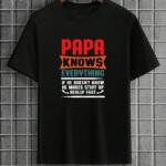 Papa Knows Everything T-Shirt