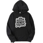 Product Manager I Don't Have Problems Just Features Hoodie
