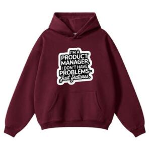 Product Manager I Don't Have Problems Just Features Hoodie (2)