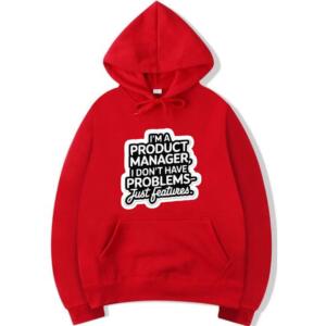 Product Manager I Don't Have Problems Just Features Hoodie (3)