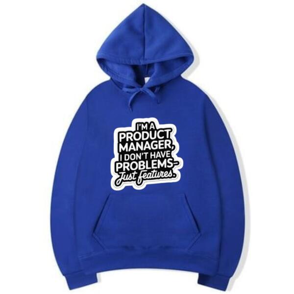 Product Manager I Don't Have Problems Just Features Hoodie (5)