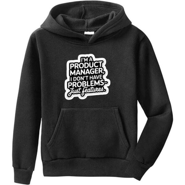 Product Manager I Don't Have Problems Just Features Hoodie (6)