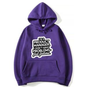 Product Manager I Don't Have Problems Just Features Hoodie (7)
