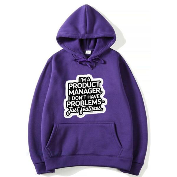 Product Manager I Don't Have Problems Just Features Hoodie (7)