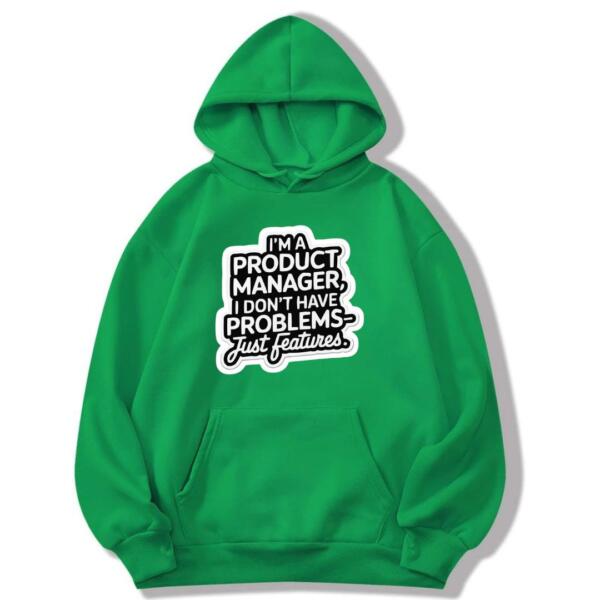 Product Manager I Don't Have Problems Just Features Hoodie (8)