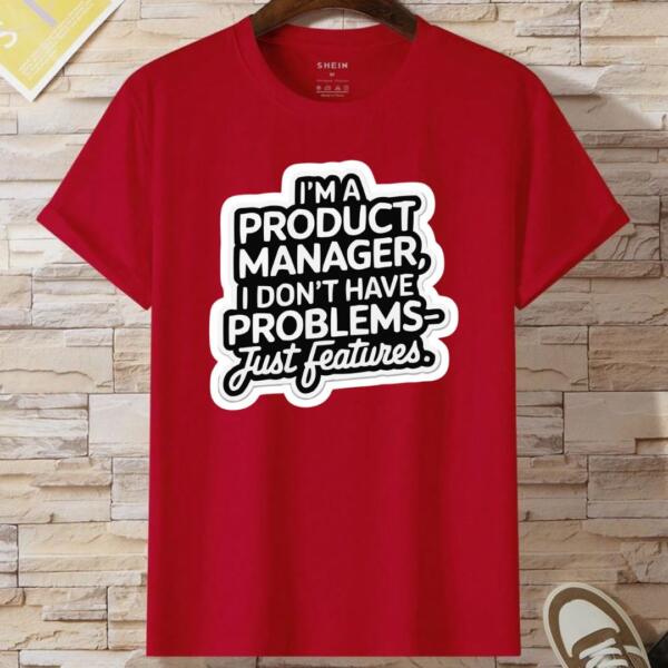 Product Manager I Don't Have Problems Just Features T-Shirt (2)