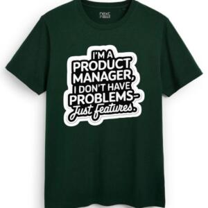 Product Manager I Don't Have Problems Just Features T-Shirt (7)