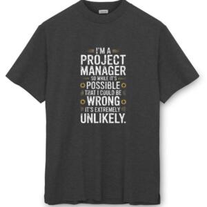 Project Manager While It's Possible That I Could Be Wrong T-Shirt (8)