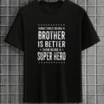 Sometimes Being A Brother Is Better Than Being A Hero T-Shirt