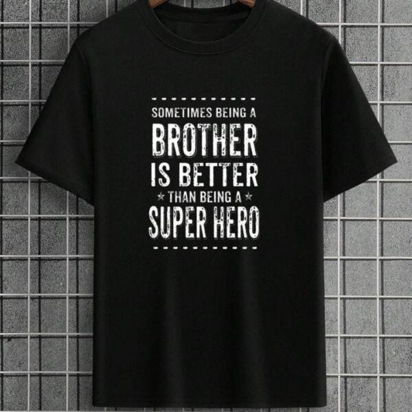 Sometimes Being A Brother Is Better Than Being A Hero T-Shirt Sometimes Being A Brother Is Better Than Being A Hero T-Shirt