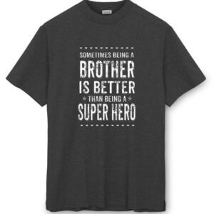 Sometimes Being A Brother Is Better Than Being A Hero T-Shirt (8)