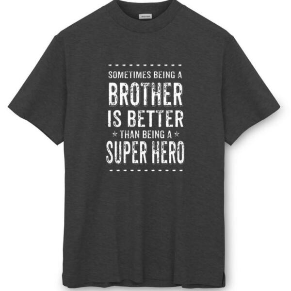 Sometimes Being A Brother Is Better Than Being A Hero T-Shirt (8)