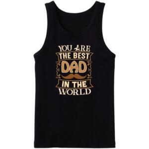 You Are The Best Dad In The World Tanktop