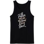 My Father Didn't Have My Hand He Had My Back Tanktop