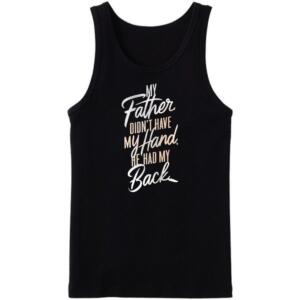 My Father Didn't Have My Hand He Had My Back Tanktop