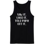 Saw It Liked It Told Papa Got It Tanktop